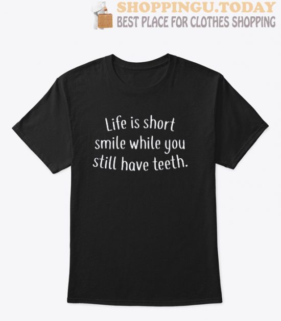 Life is short Smile while you still have teeth SP T-Shirt