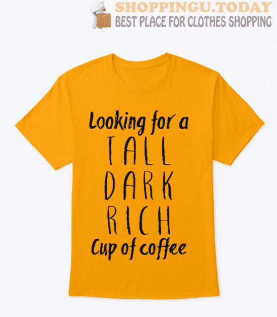 Looking for a Tall Dark Rich Cup of Coffee Women's Crew Neck SP T Shirtv