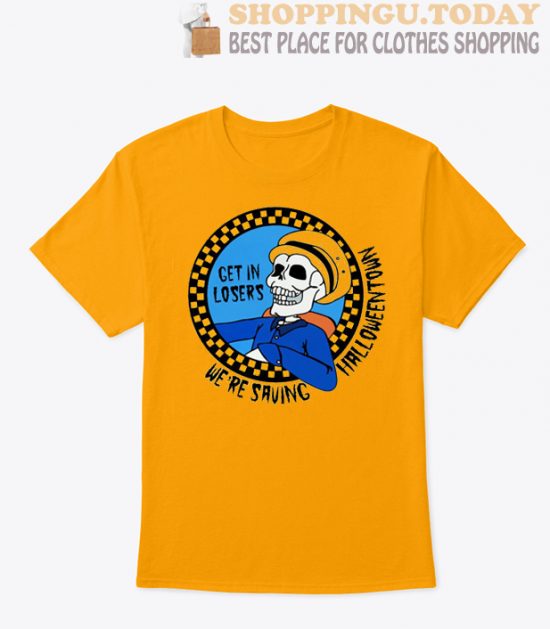 get in losers we're saving halloweentown SP T Shirt