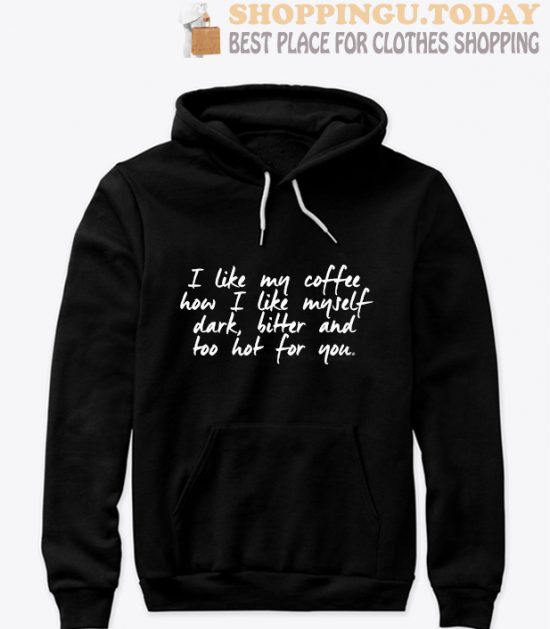 I like my coffee how I like myself dark SP Hoodie