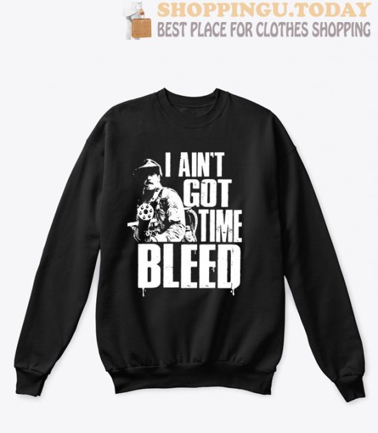 I Ain't Got Time To Bleed Funny Classic Retro 80s Action Movie Parody SP Sweatshirt