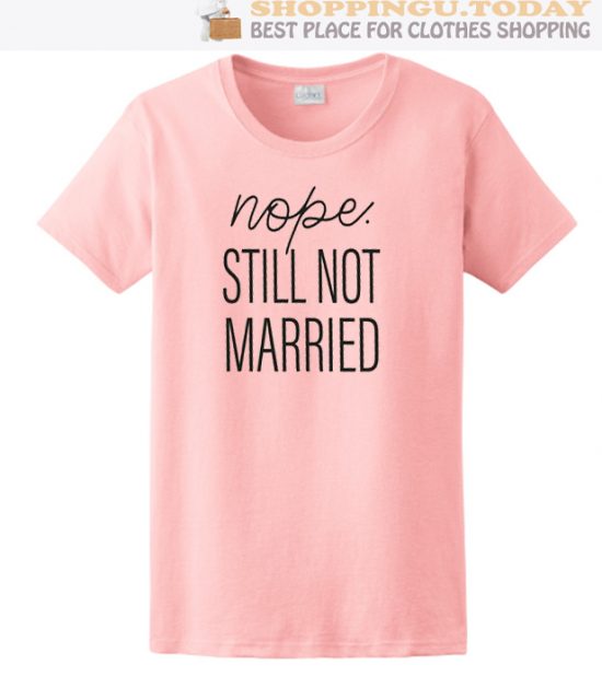 Nope Still not married SP T-Shirt