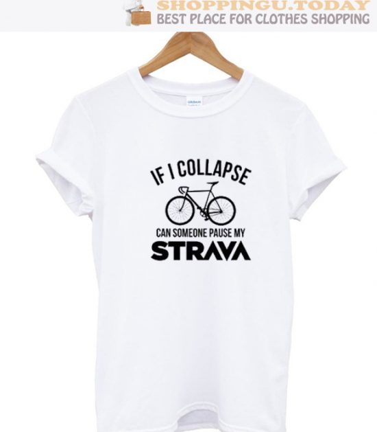 Funny If I Collapse Can Someone Pause My Strava SP T-Shirt