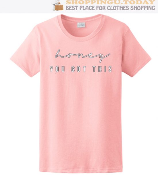 Honey You Got This SP T-Shirt