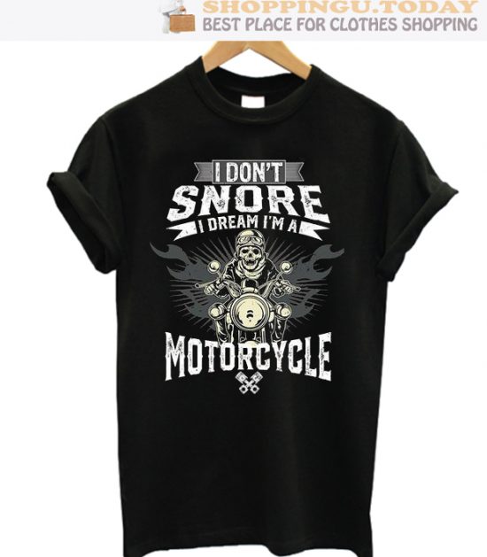 I Don't Snore I Dream I'm A Motorcycle 2 SP T-Shirt