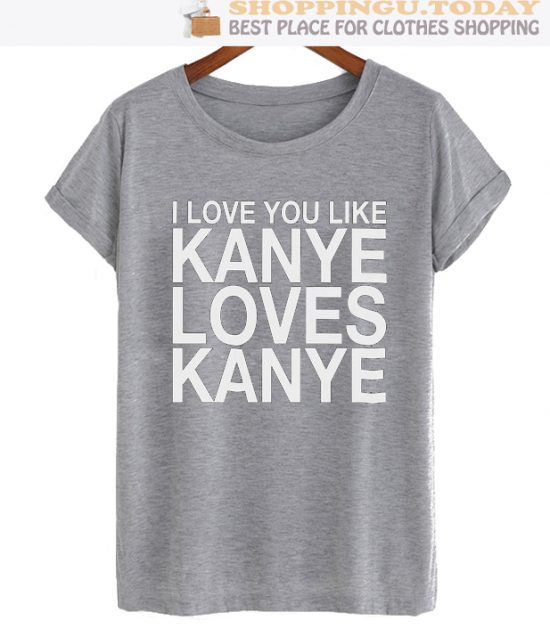 I Love You Like Kanye Loves Kanye SP T-Shirt