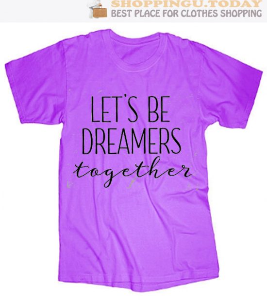 Let's Be Dreamers Togerther SP T-Shirt