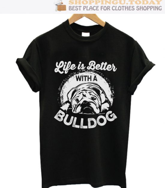 Life is Better With a Bulldog SP T-Shirt