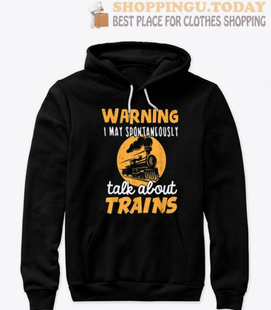 Warning I May Talk About Trains - Train Lover Gift SP Hoodie