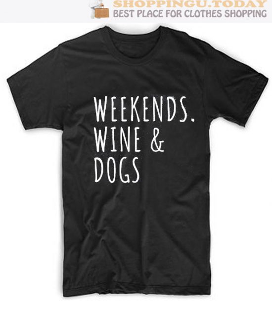 Weekends Wine & Dogs SP T-Shirt