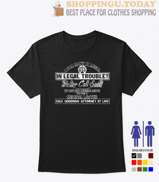 I Can Make It Legal In Legal Trouble Better Call Saul SP Trending T-Shirt