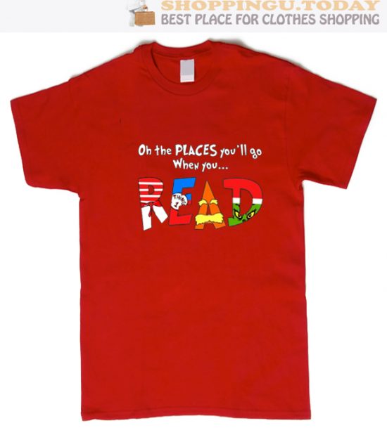 Oh The Places You’ll Go When You Read Dr Seuss SP Trending T-Shirt