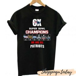 6x Super Bowl Champions We Are All Patriots SP T shirt