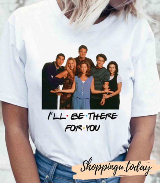 Friends tv show I'll Be There For You t shirt