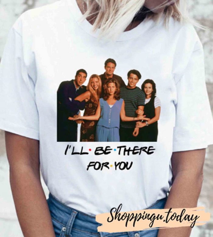 Friends tv show I'll Be There For You t shirt