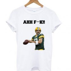 Aaron Rodgers Greenbay Football Playoff Ahh Fuck NL T shirt