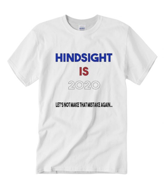 Anti-Trump Hindsight is 2020 Election LT T Shirt