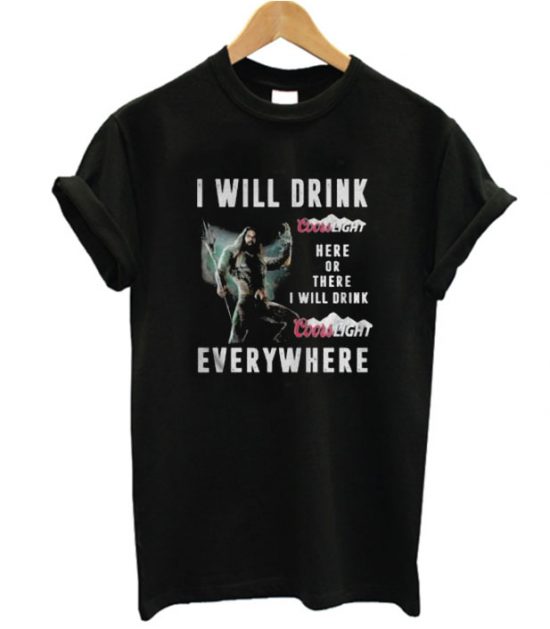 Aquaman I will drink Coors Light here or there or everywhere LT T Shirt