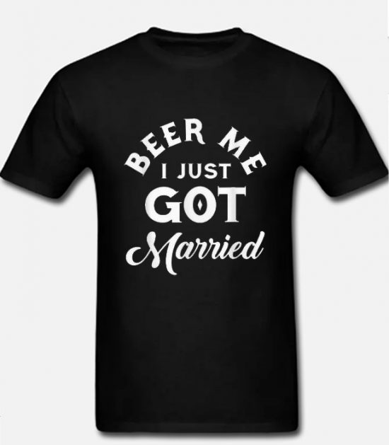 l Beer Me I Just Got Married Marriage Beer NL T shirt