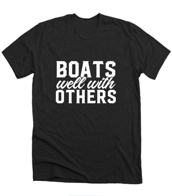 Boats Well With Others T shirt