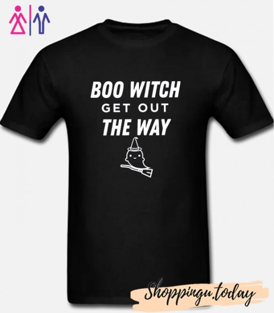 Boo Witch Get out the Way Halloween T Shirt