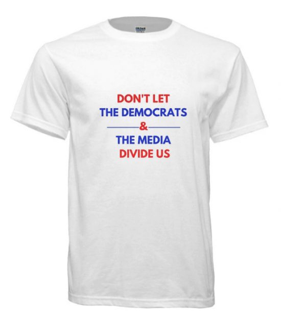 Don't Let The Democrats And The Media Divide Us T-ShirtDon't Let The Democrats And The Media Divide Us T-Shirt