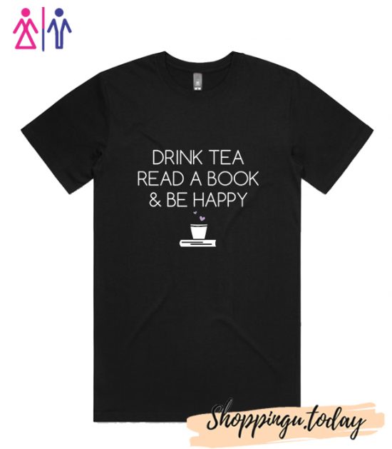 Drink Tea Read A Book And Be Happy T-Shirt