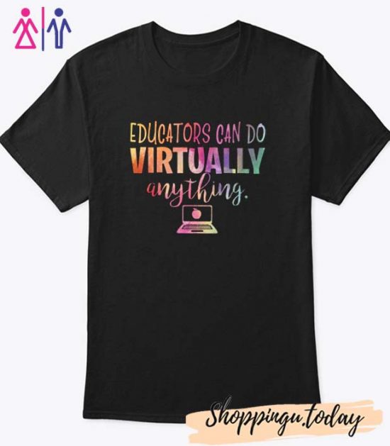 Educators Can Do Virtually Anything Trending Social Distancing Qurantine Teacher Shirt