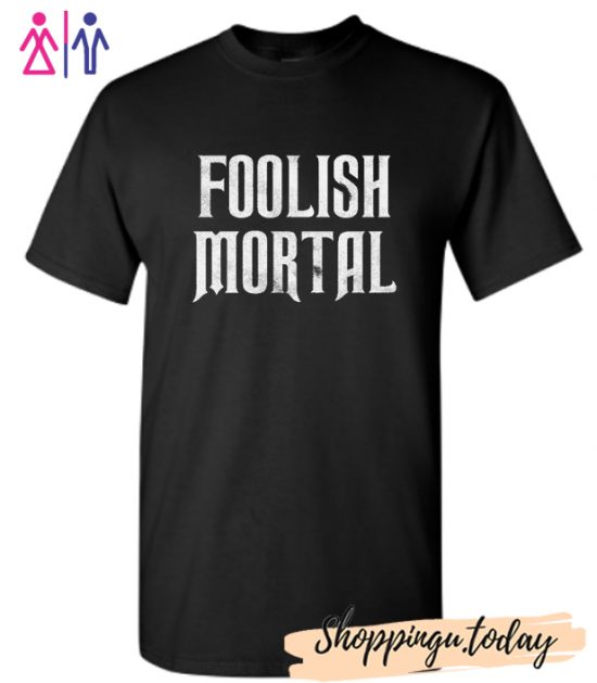 Foolish Mortal Halloween T Shirt