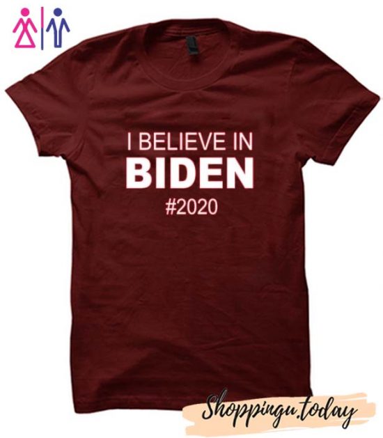 I Believe In Biden 2020 Shirt