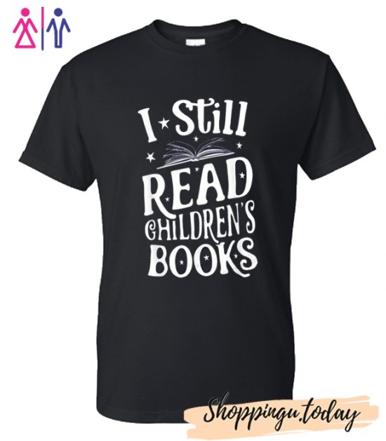 I Still Read Children'S Books T-Shirt