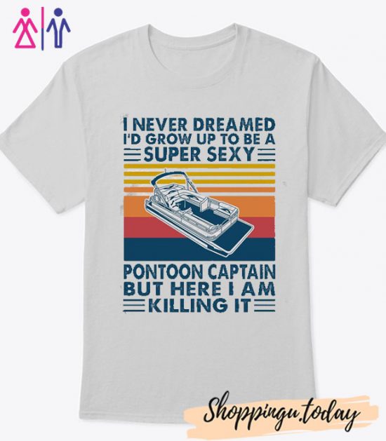 I never dreamed i'd grow up to be a super sexy it Funny T-Shirt