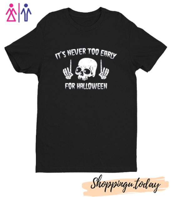 It's Never Too Early For Halloween Goth Halloween T-Shirt