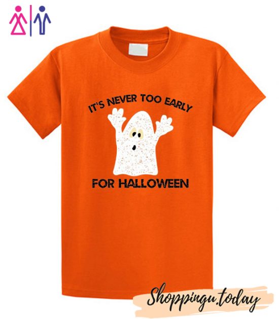 It's Never Too Early For Halloween T-Shirt