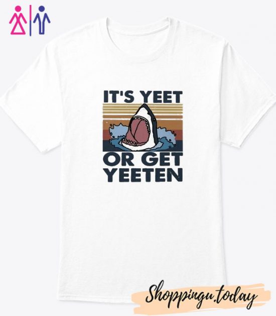 It's Yeet Or Get Yeeten Shark T-Shirt