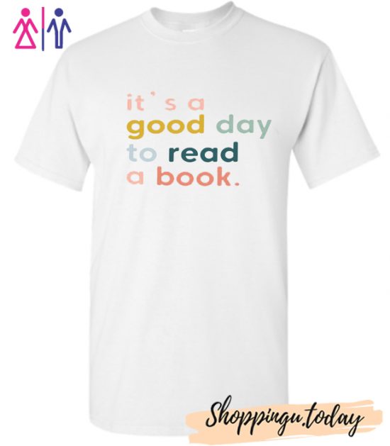 It's a Good Day to Read a Book T-shirt