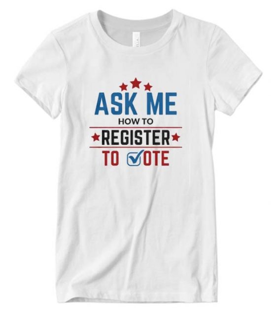 LWV Ask Me How to Register to Vote Funny T-Shirts