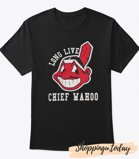 Long Live Chief Wahoo T Shirt