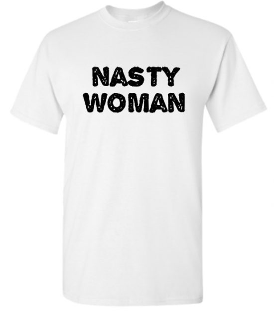 Nasty Woman Feminist T Shirt