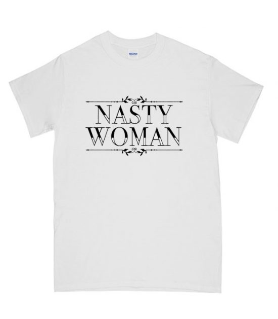 Nasty Woman T-shirt