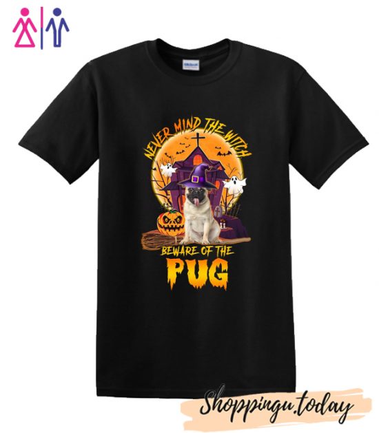 Never Mind The Witch Beware Of The Pug Halloween T-Shirt