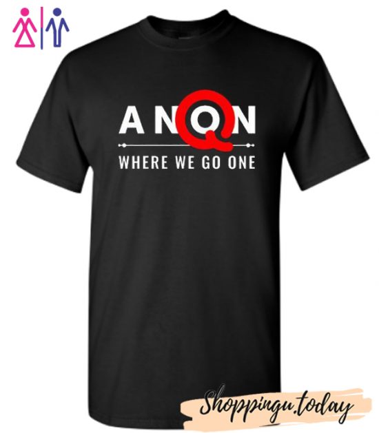 Q Anon Where We Go One We Go All Q Anon T Shirt