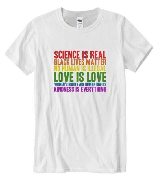 Science is Real Black Live Matter Love Kindness Cool T-Shirt