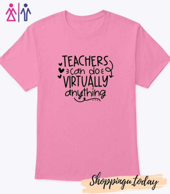 Teachers Can Do Virtually Anything T Shirt