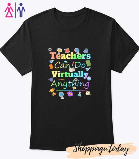 Teachers Can Do Virtually Anything shirt