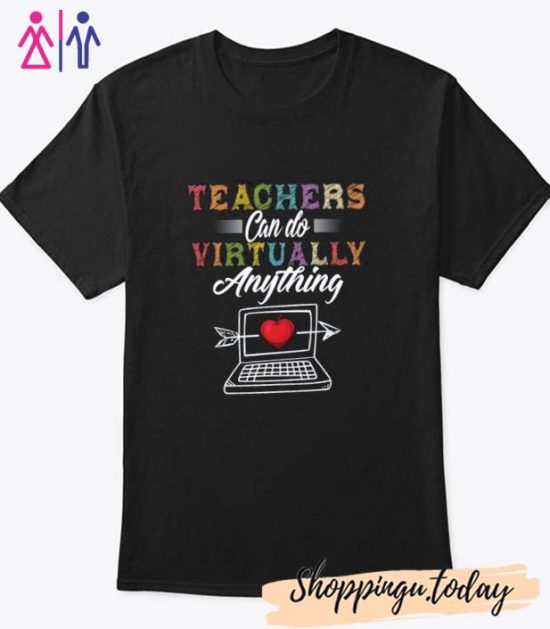 Teachers can do virtually anything Shirt