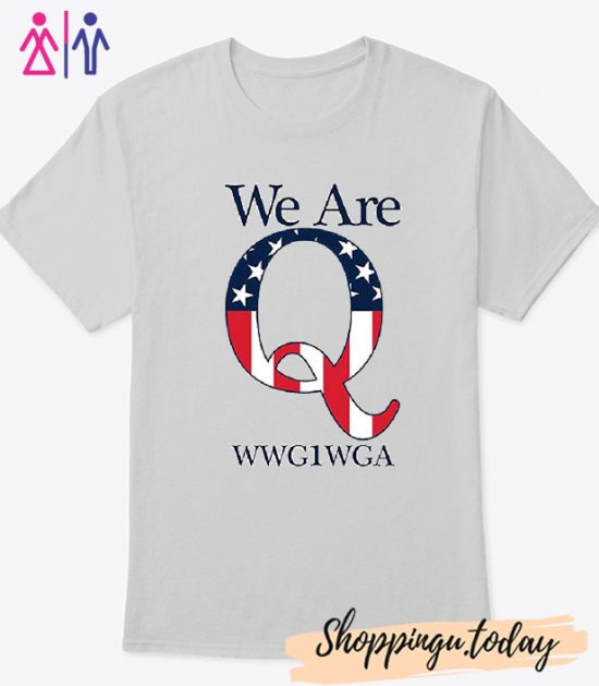 We Are Q WWG1WGA T-Shirt