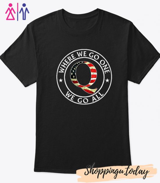 Where We Go One We Go All T-Shirt