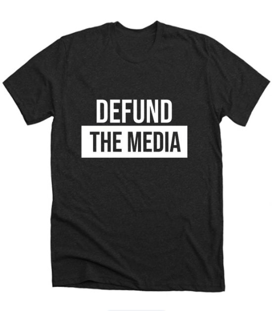 defund The Media Shirt