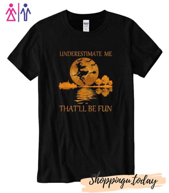 underestimate me that'll be fun witch for women T-Shirt